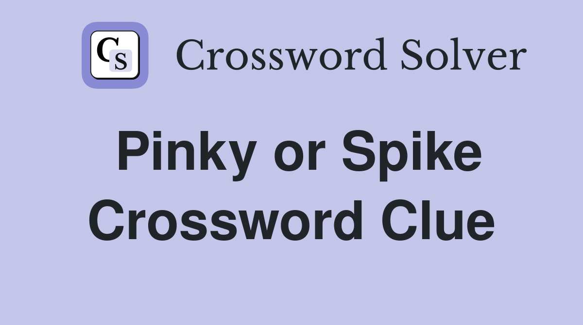 Pinky or Spike Crossword Clue
