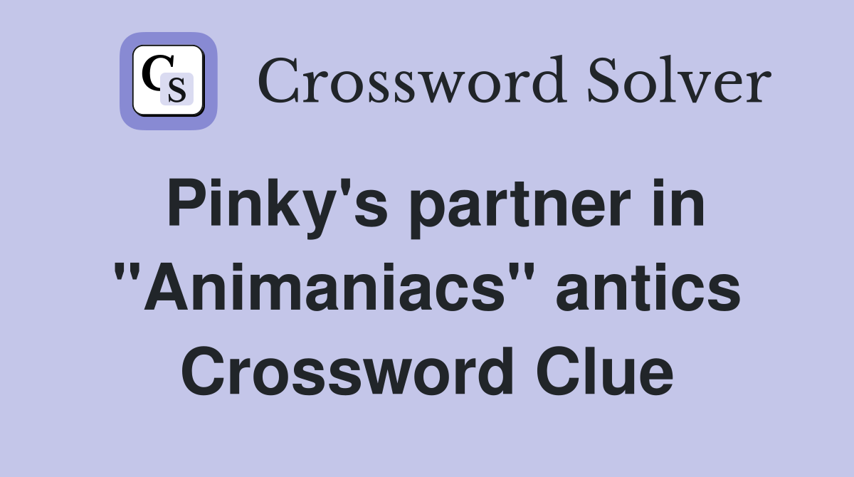 Pinky's partner in "Animaniacs" antics Crossword Clue
