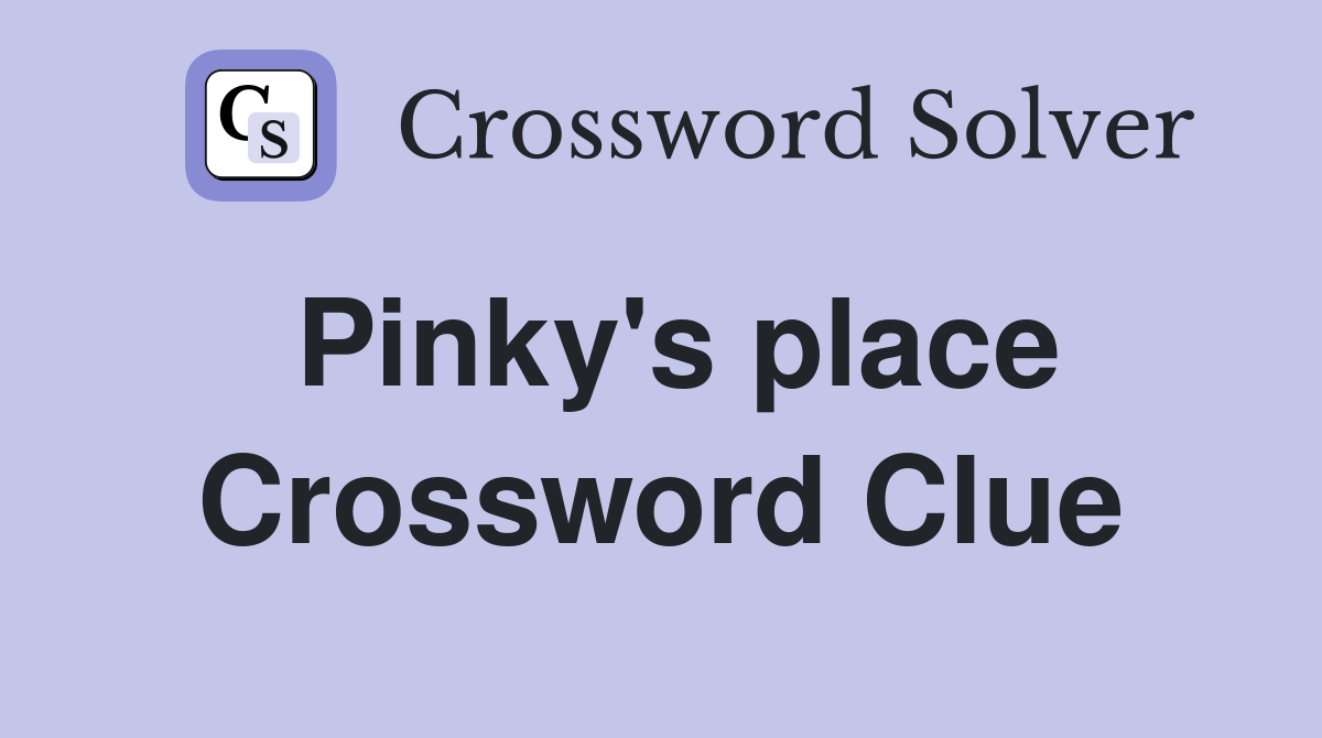 Pinky's place Crossword Clue