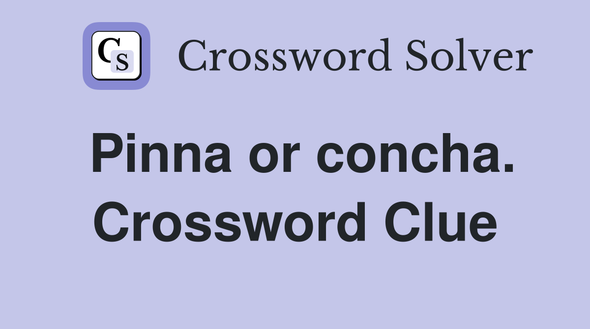 Pinna or concha. Crossword Clue