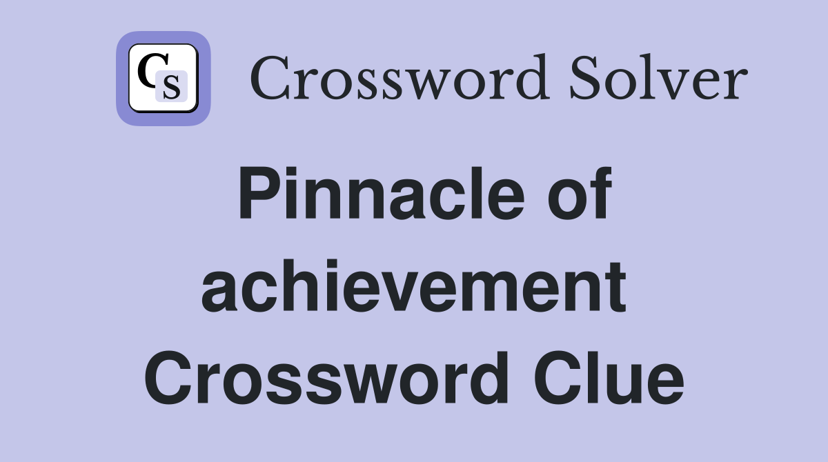 Pinnacle of achievement Crossword Clue