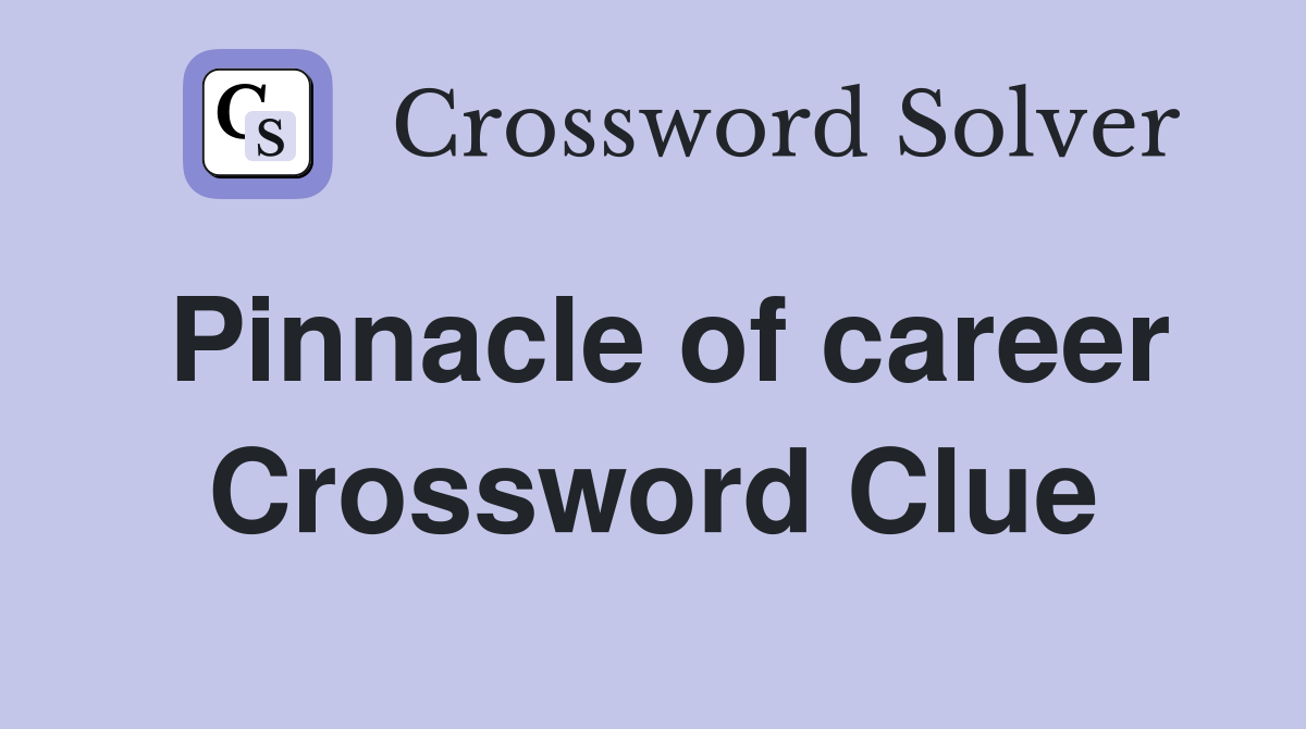 Pinnacle of career Crossword Clue
