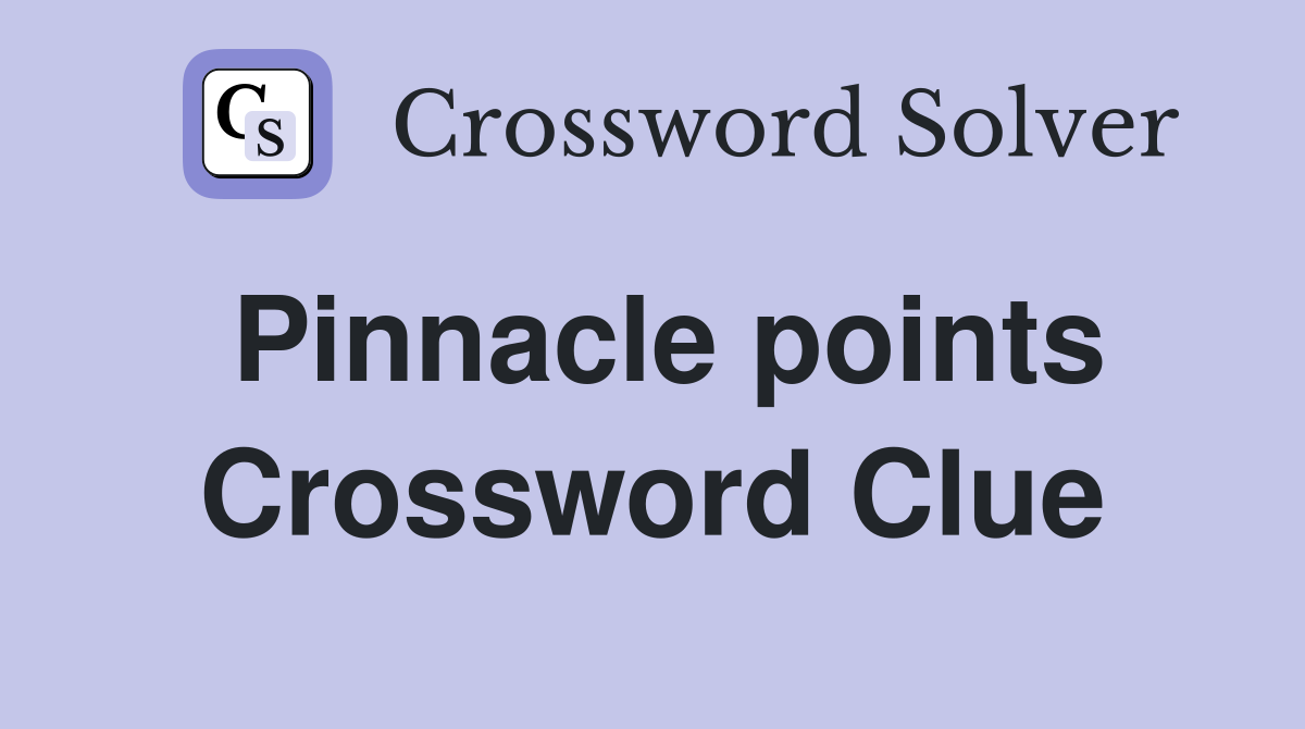 Pinnacle points Crossword Clue