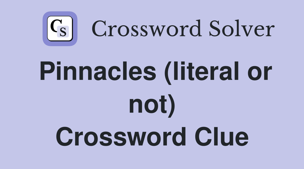 Pinnacles (literal or not) Crossword Clue