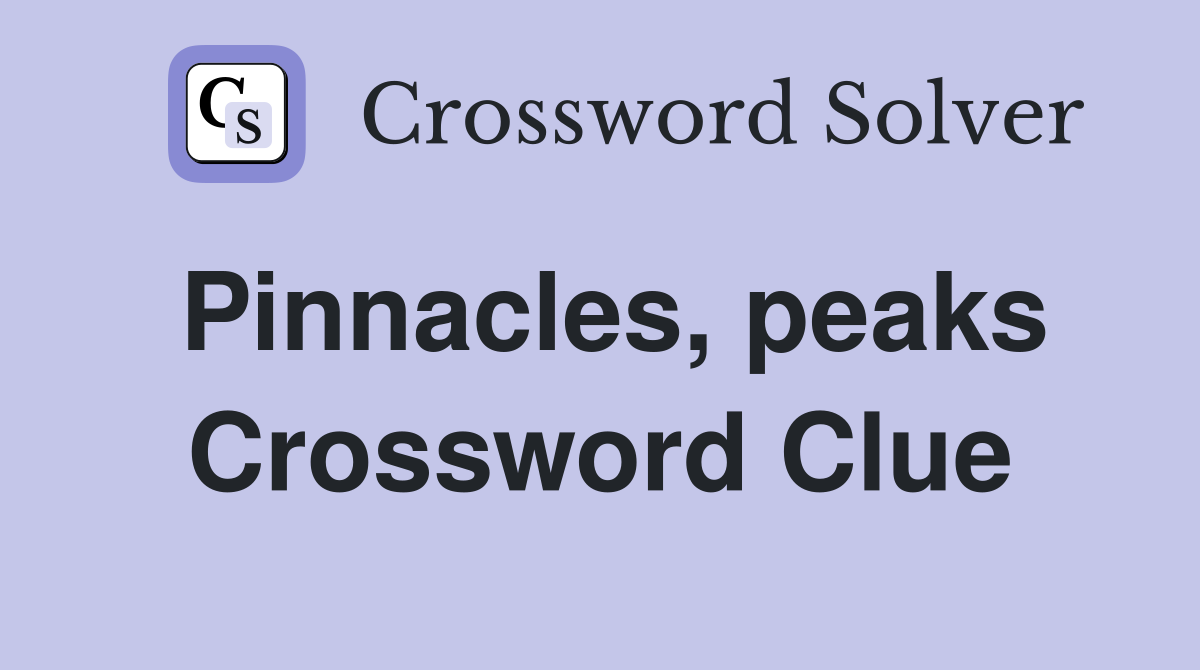 Pinnacles, peaks Crossword Clue
