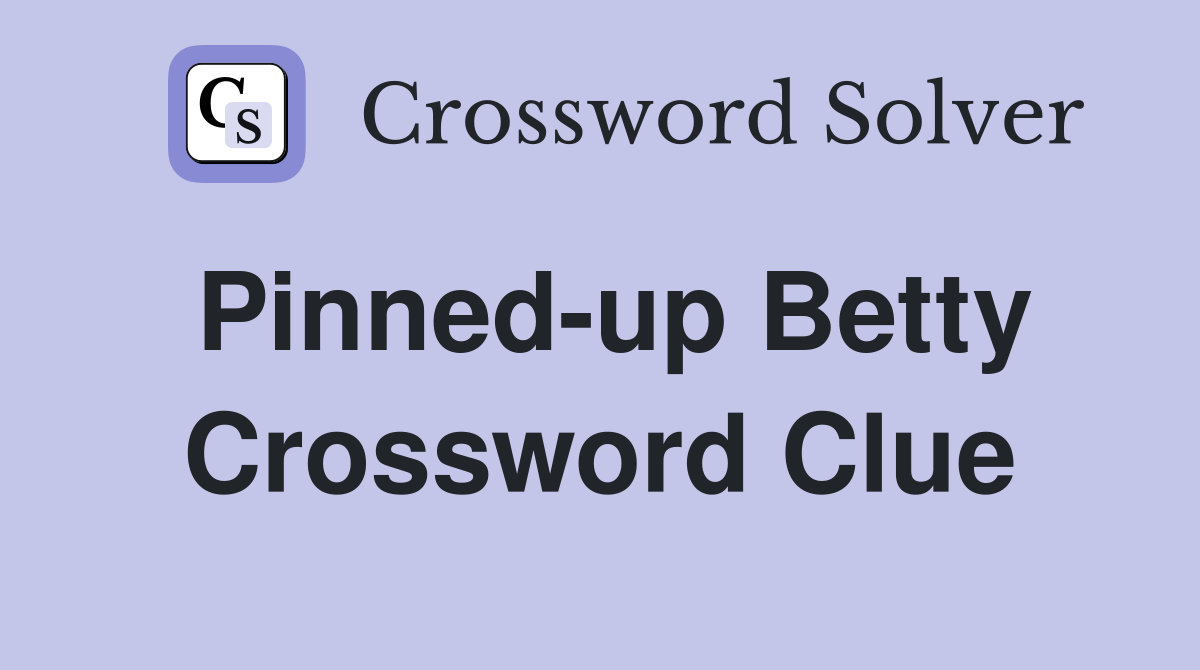Pinned-up Betty Crossword Clue