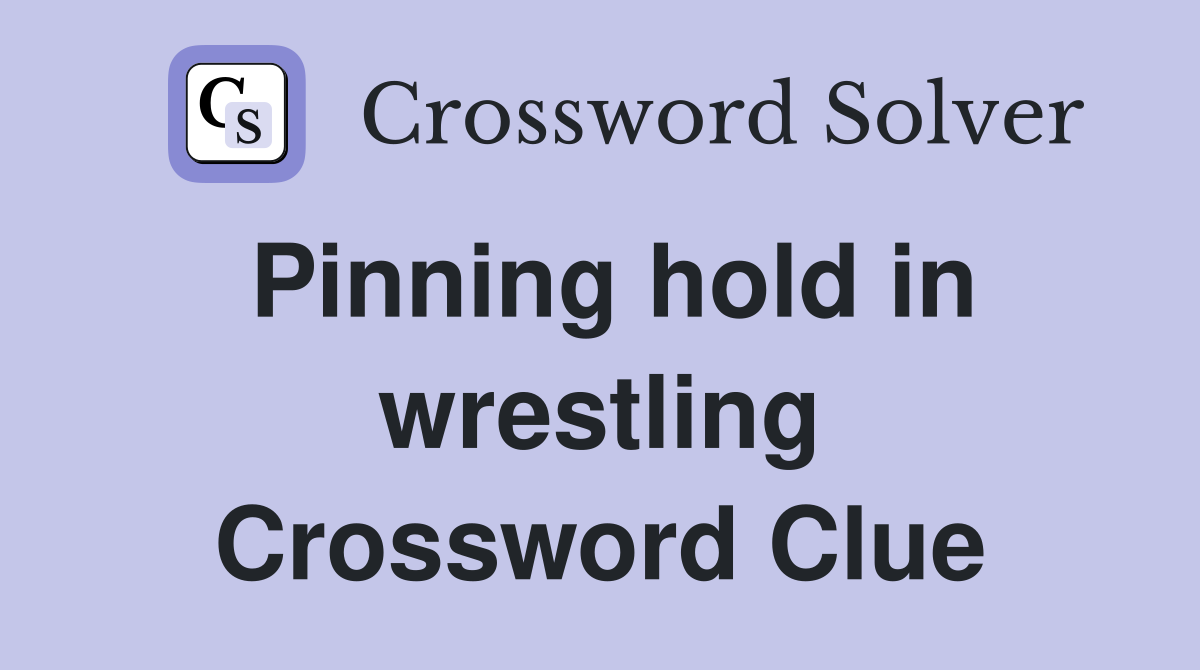 Pinning hold in wrestling Crossword Clue