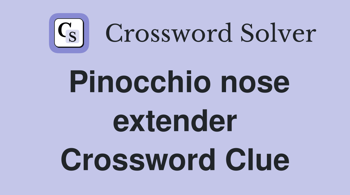 Pinocchio nose extender Crossword Clue