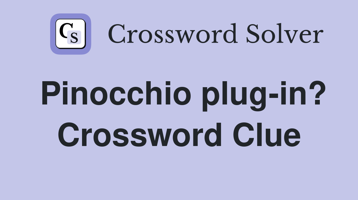 Pinocchio plug-in? Crossword Clue
