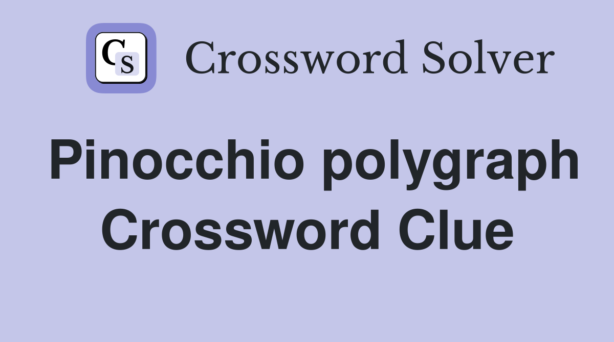 Pinocchio polygraph Crossword Clue