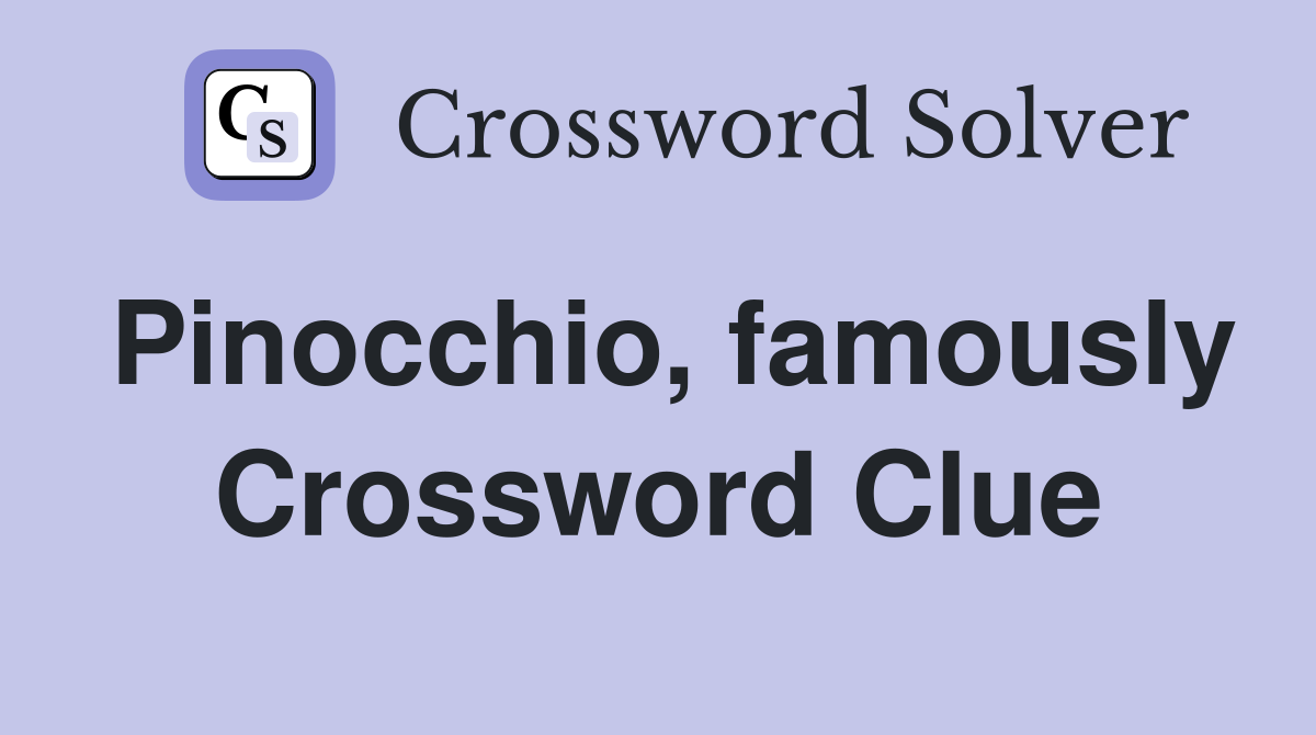 Pinocchio, famously Crossword Clue