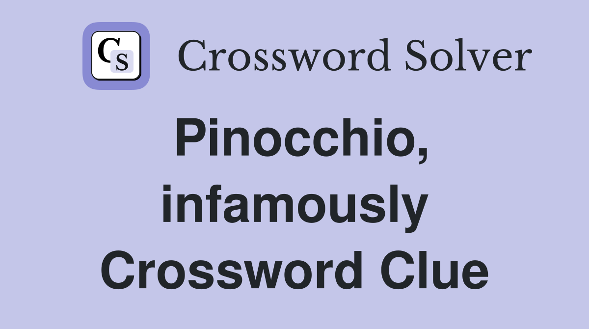 Pinocchio, infamously Crossword Clue