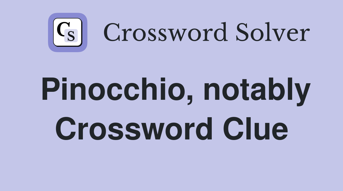 Pinocchio, notably Crossword Clue
