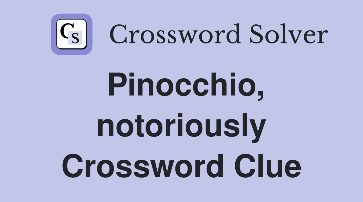 Pinocchio, notoriously Crossword Clue