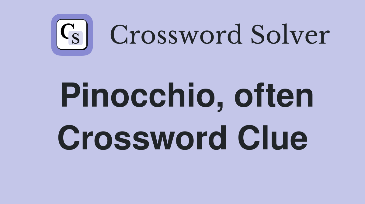 Pinocchio, often Crossword Clue