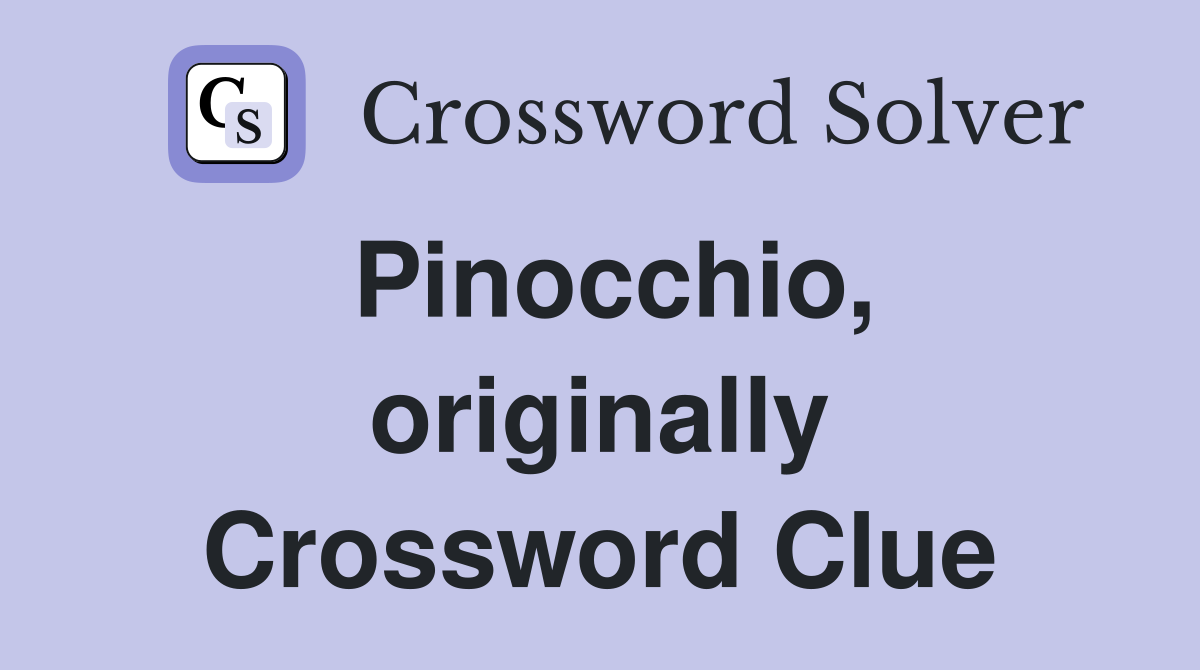 Pinocchio, originally Crossword Clue