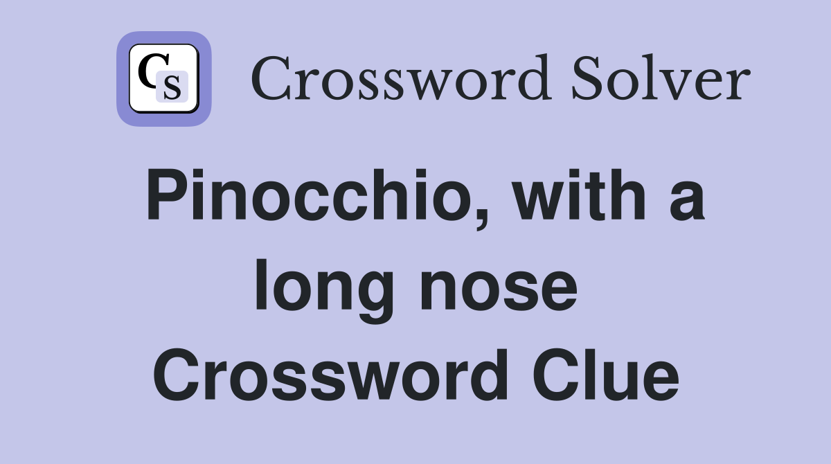Pinocchio, with a long nose Crossword Clue