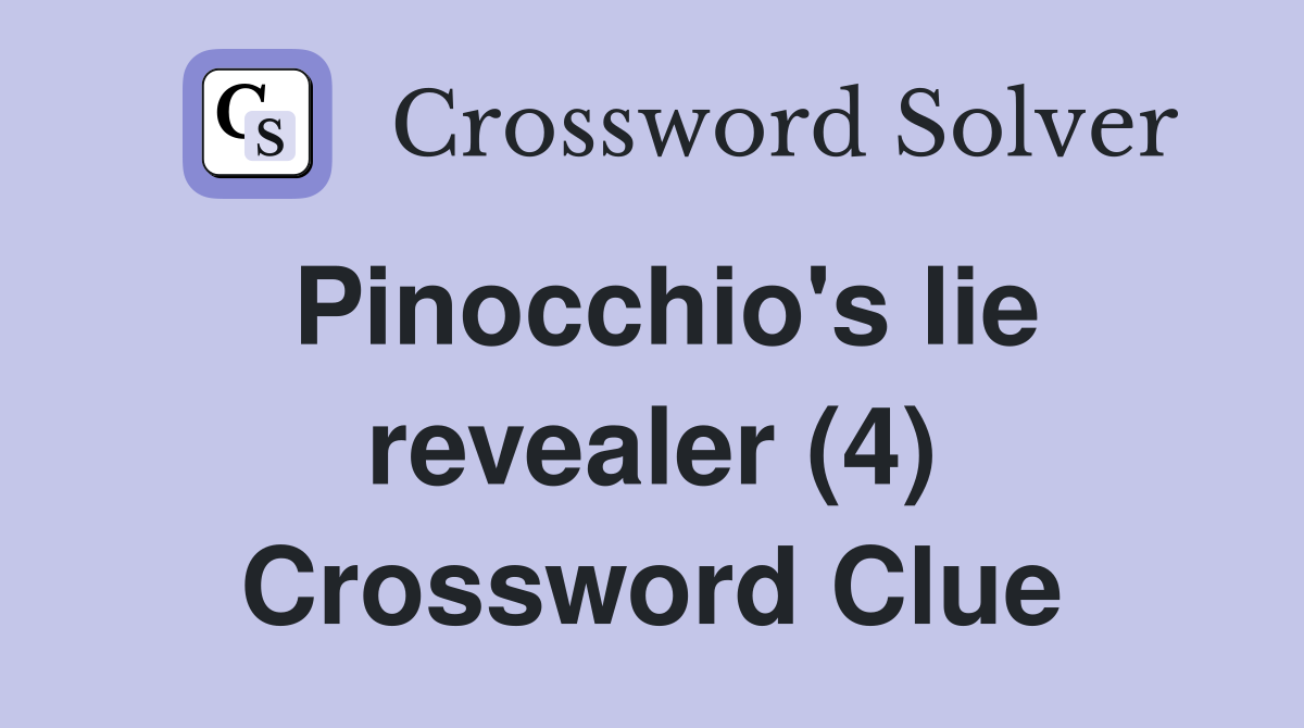 Pinocchio's lie revealer (4) Crossword Clue
