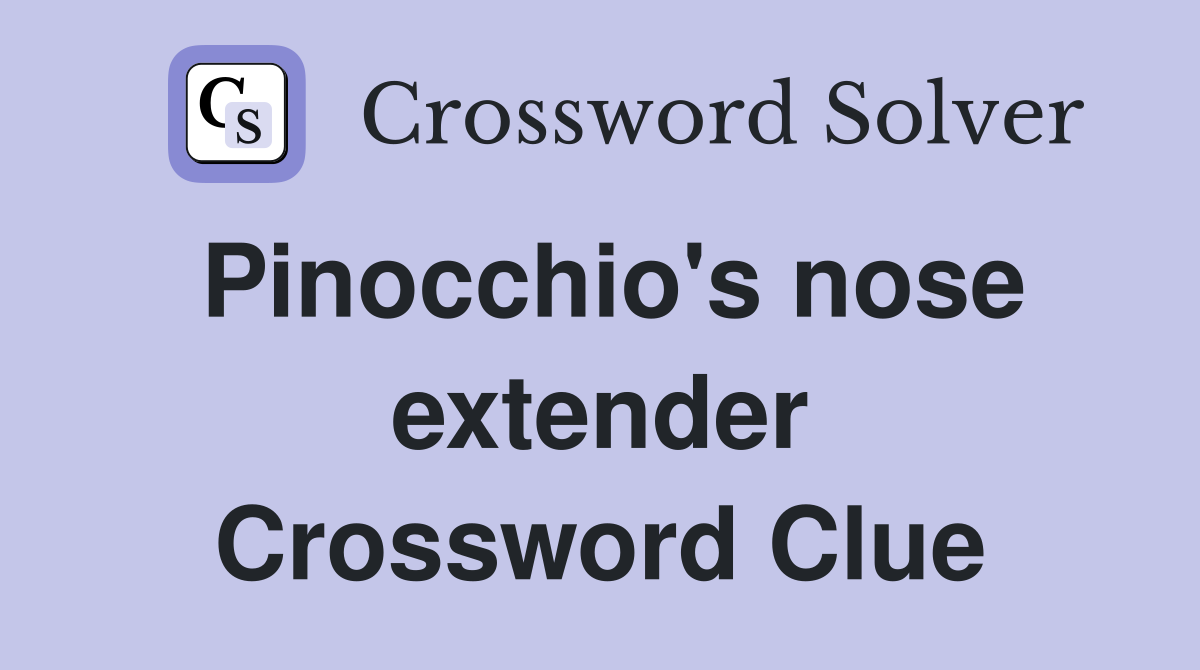Pinocchio's nose extender Crossword Clue