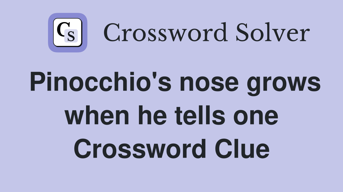 Pinocchio's nose grows when he tells one Crossword Clue