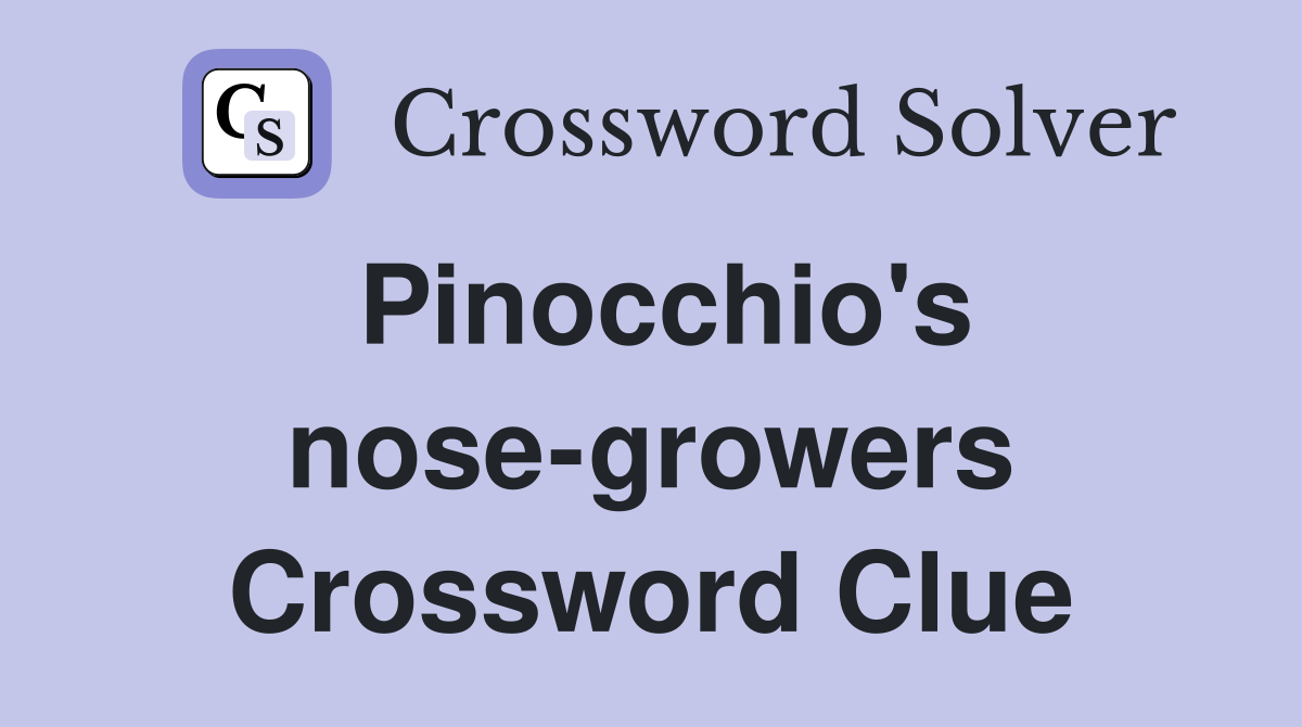 Pinocchio's nose-growers Crossword Clue