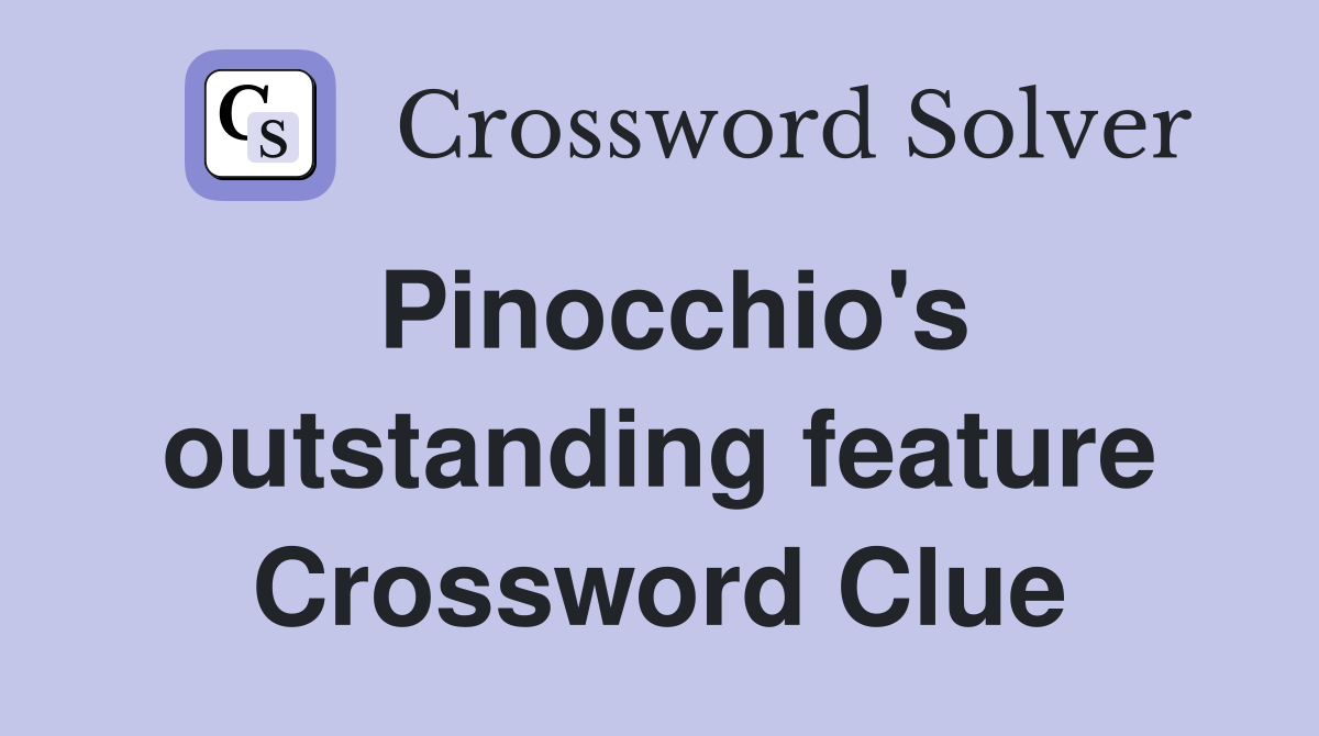 Pinocchio's outstanding feature Crossword Clue