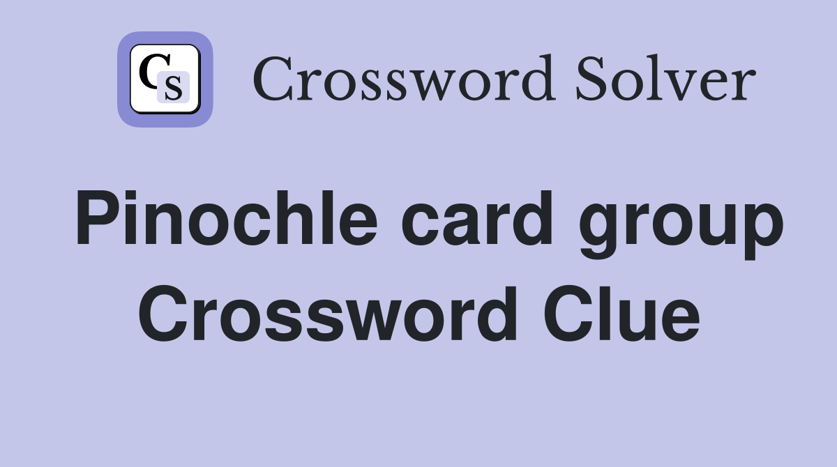 Pinochle card group Crossword Clue