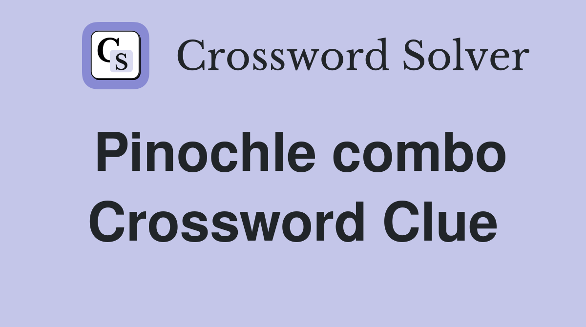 Pinochle combo Crossword Clue
