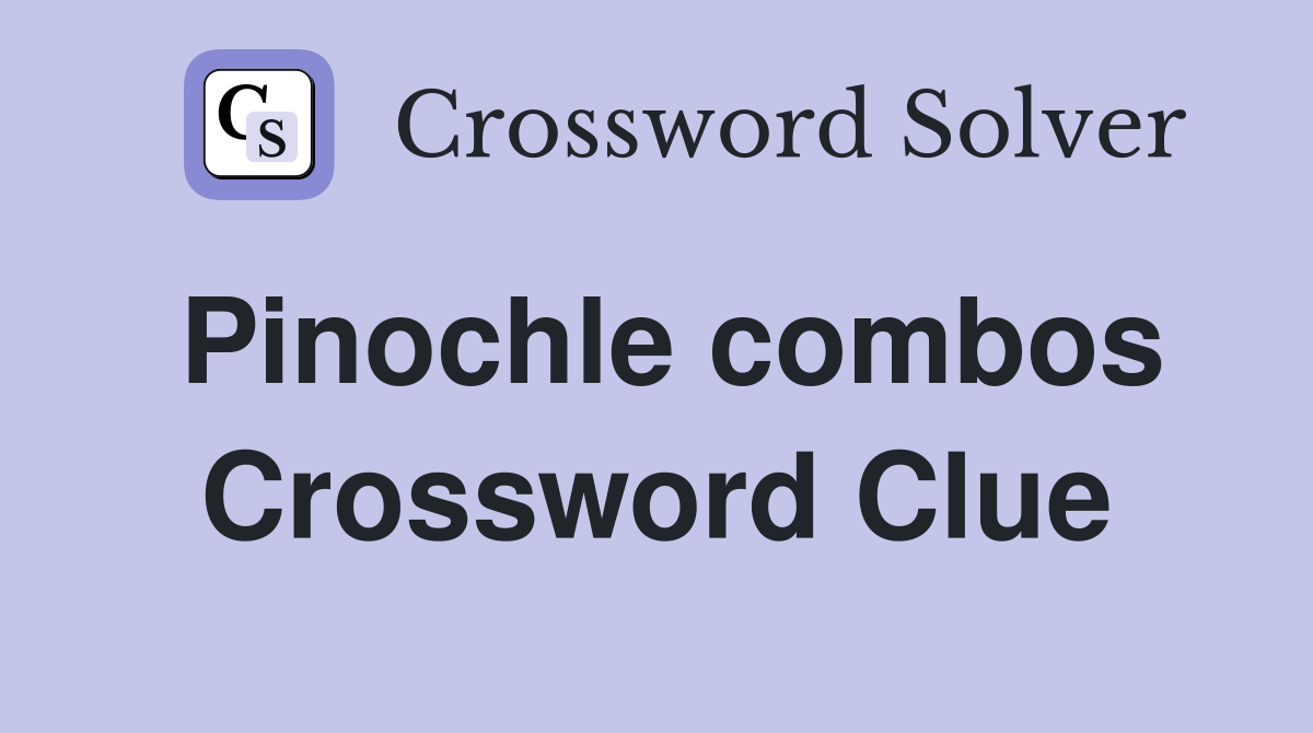 Pinochle combos Crossword Clue