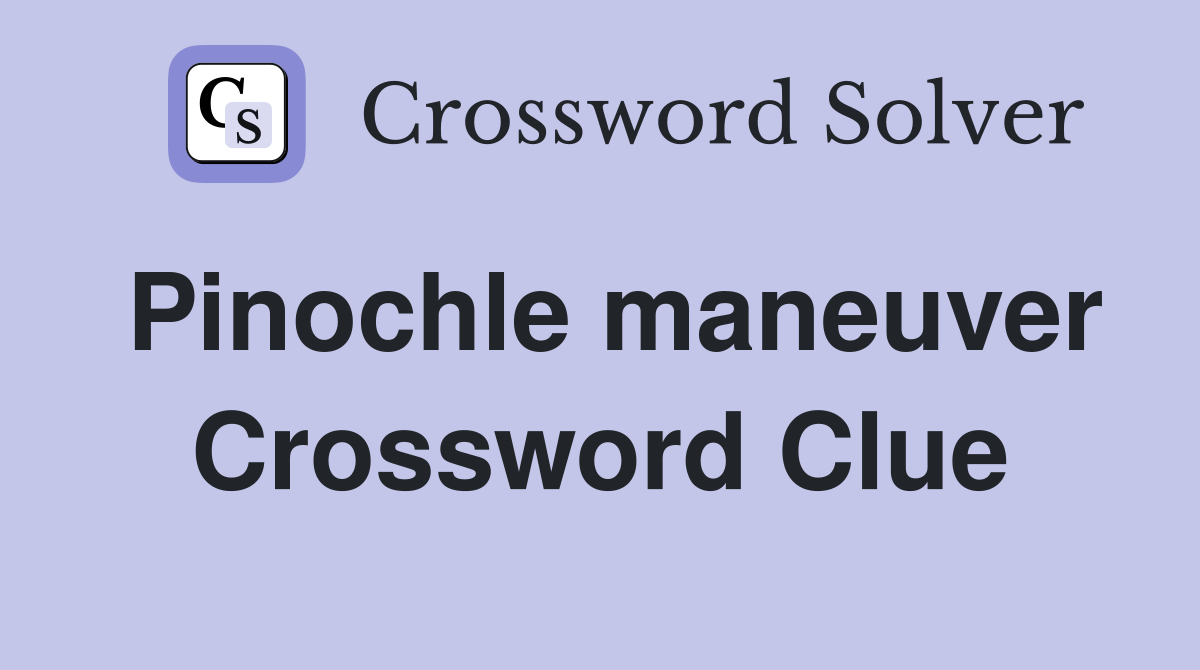 Pinochle maneuver Crossword Clue