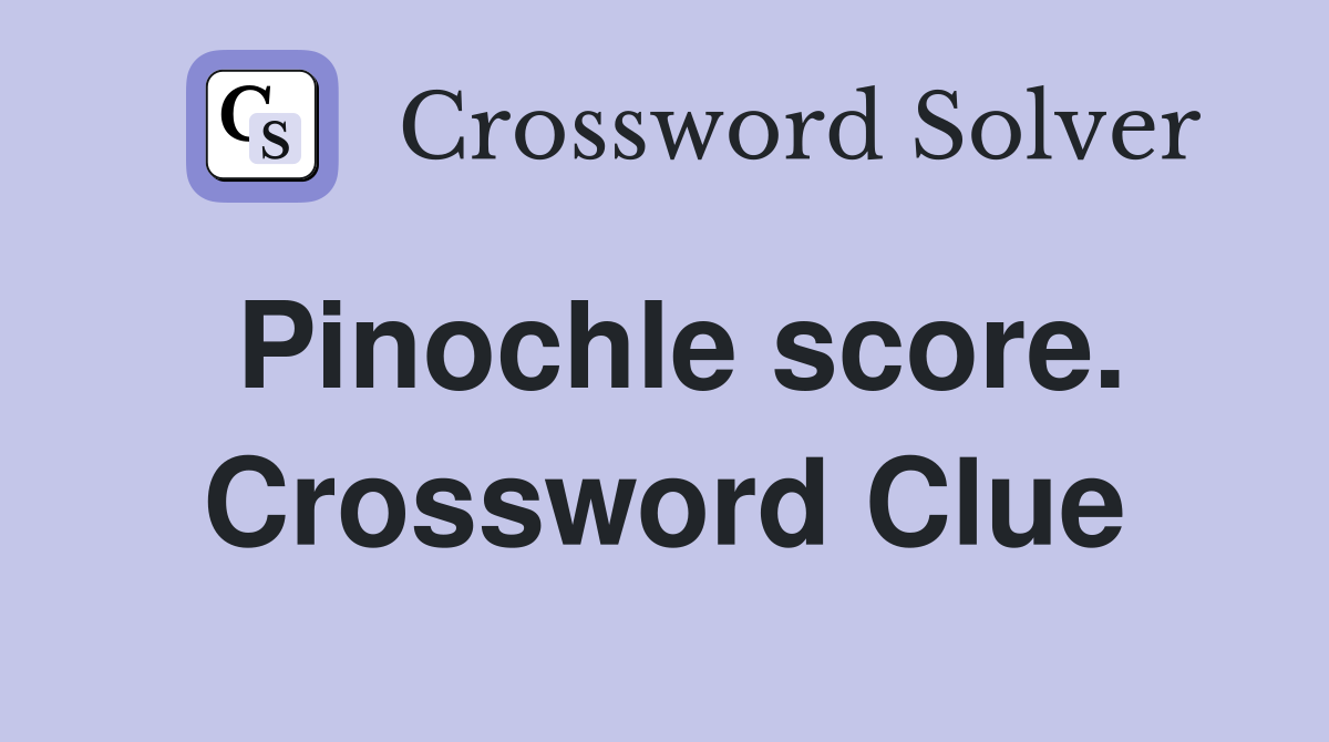 Pinochle score. Crossword Clue