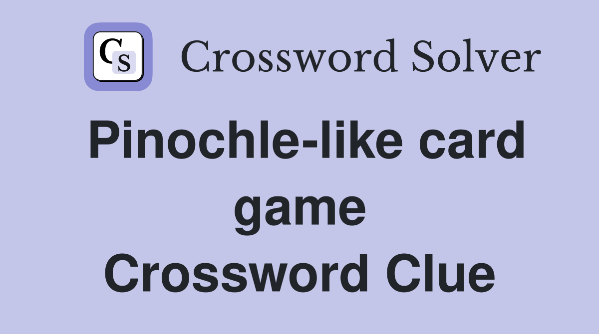 Pinochle-like card game Crossword Clue