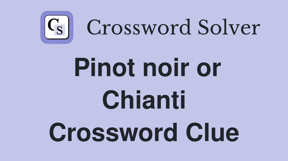 Pinot noir or Chianti Crossword Clue