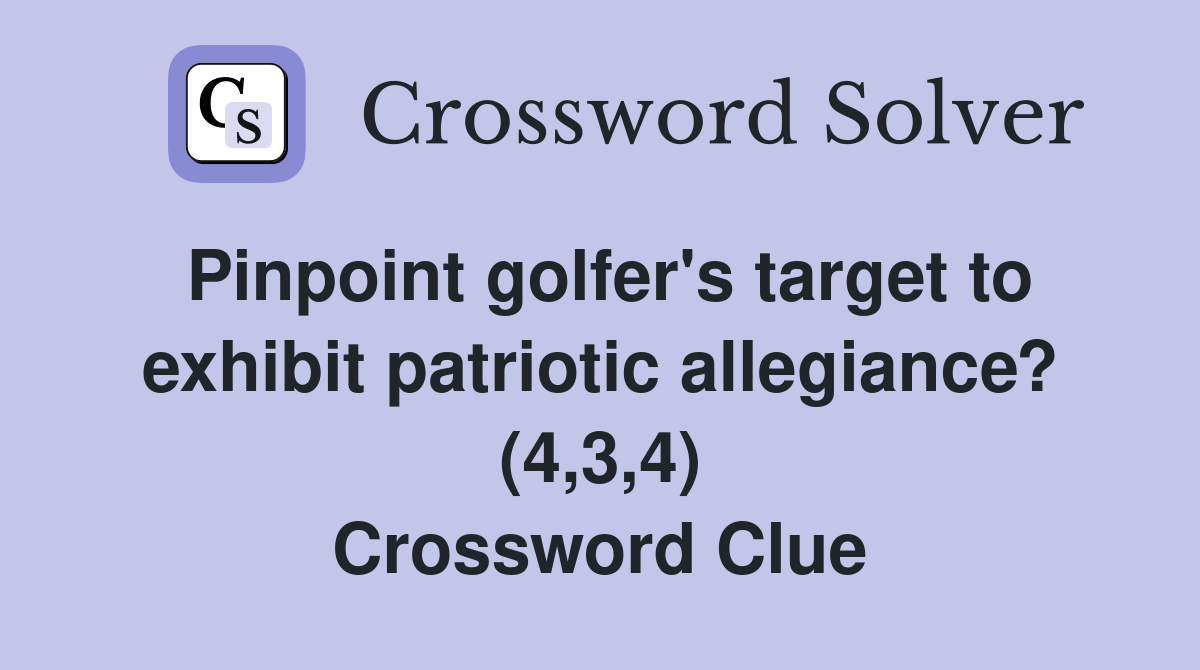 Pinpoint golfer's target to exhibit patriotic allegiance? (4,3,4) Crossword Clue