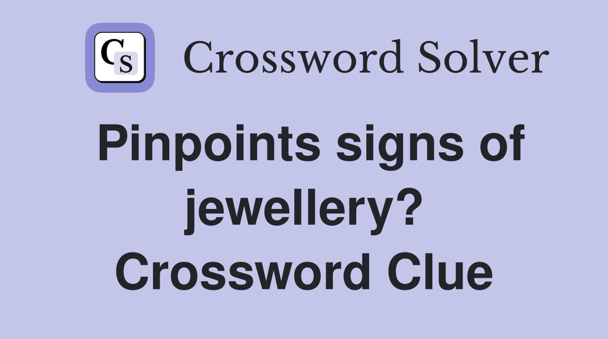 Pinpoints signs of jewellery? Crossword Clue