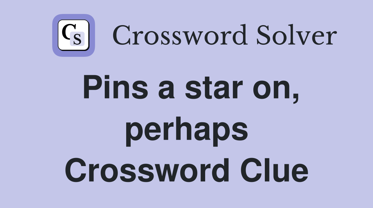 Pins a star on, perhaps Crossword Clue