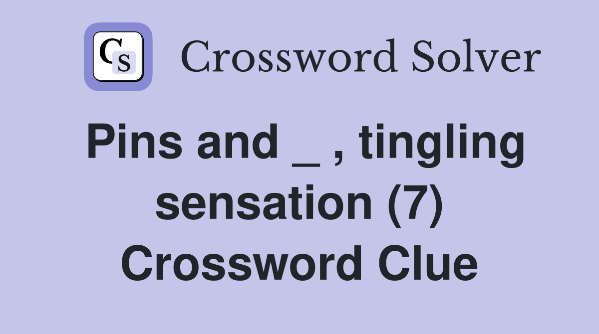 Pins and _ , tingling sensation (7) Crossword Clue