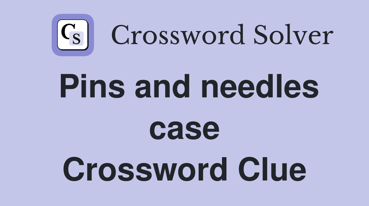 Pins and needles case Crossword Clue