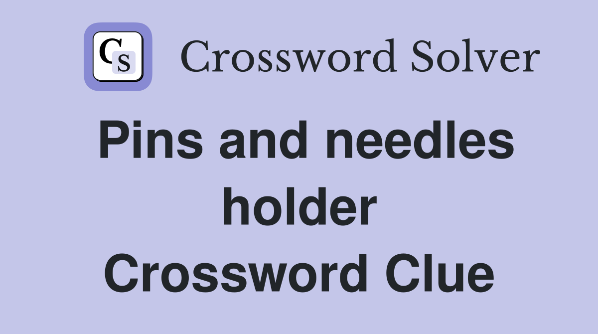 Pins and needles holder Crossword Clue