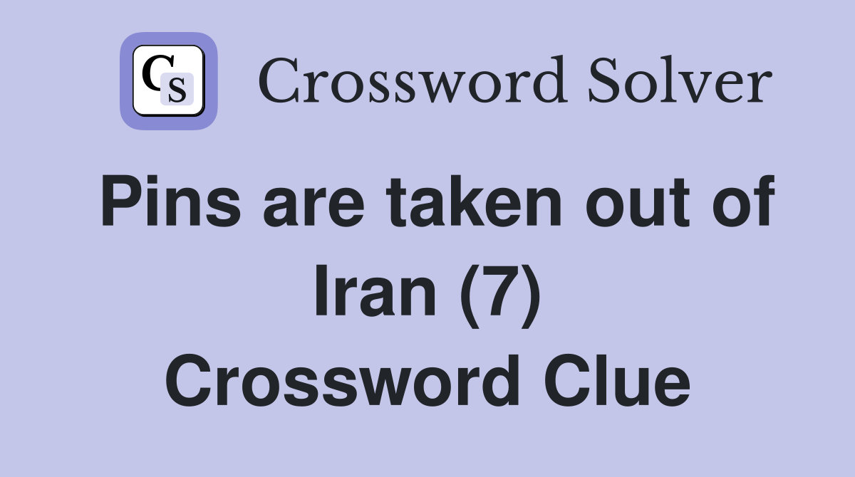 Pins are taken out of Iran (7) Crossword Clue
