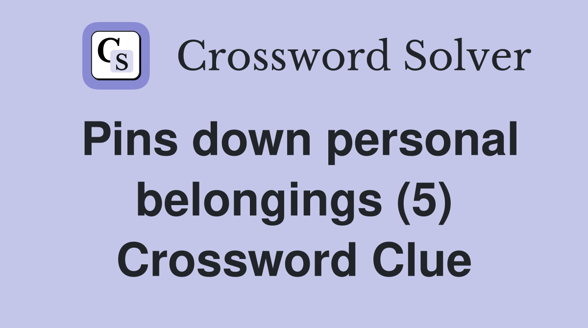 Pins down personal belongings (5) Crossword Clue