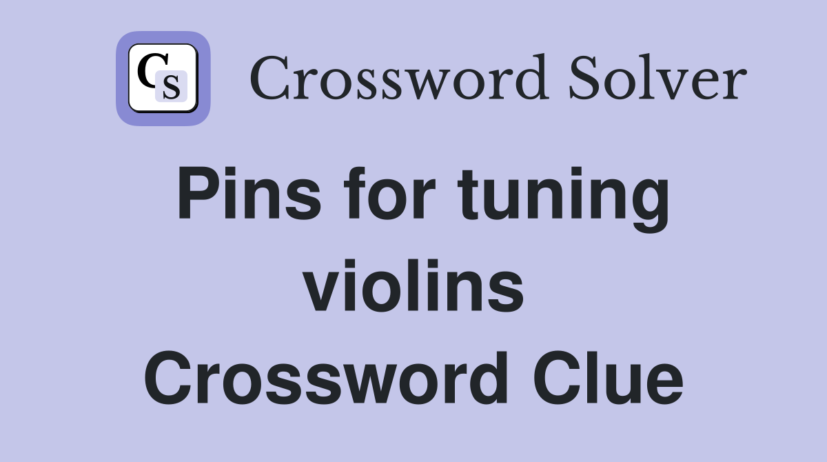 Pins for tuning violins Crossword Clue