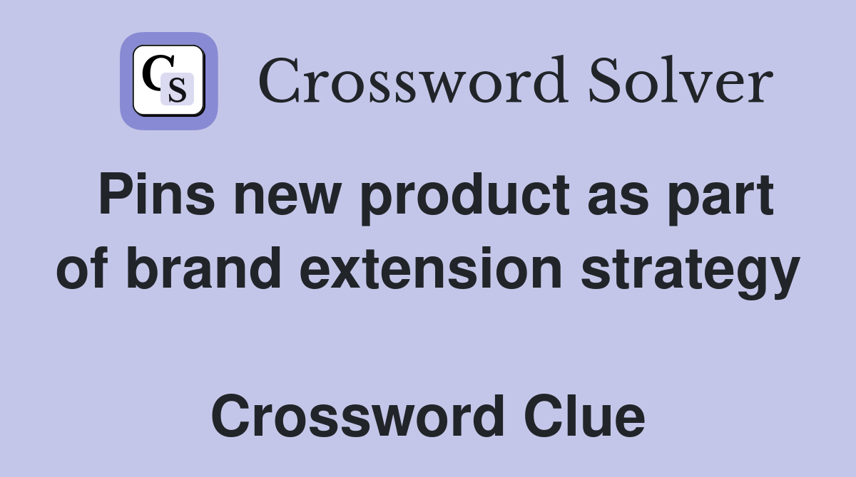 Pins new product as part of brand extension strategy  Crossword Clue