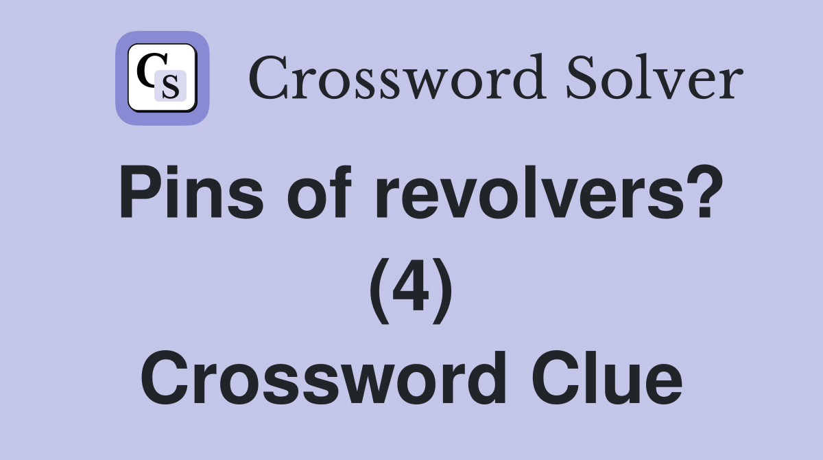 Pins of revolvers? (4) Crossword Clue