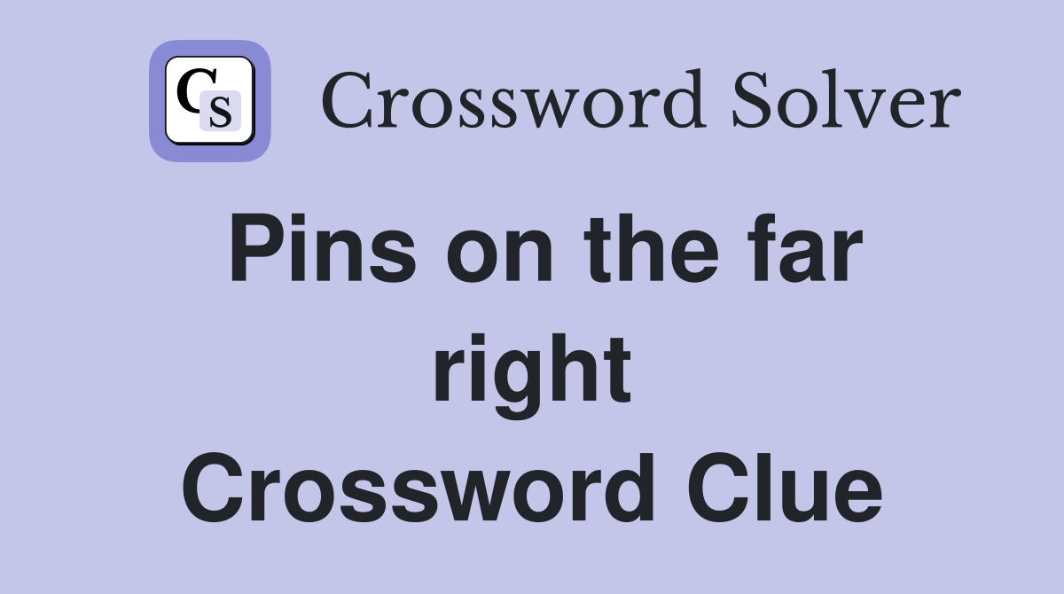 Pins on the far right Crossword Clue