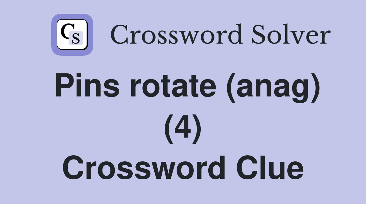 Pins rotate (anag) (4) Crossword Clue