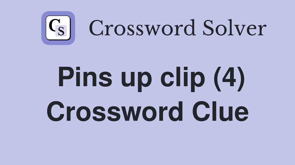 Pins up clip (4) Crossword Clue