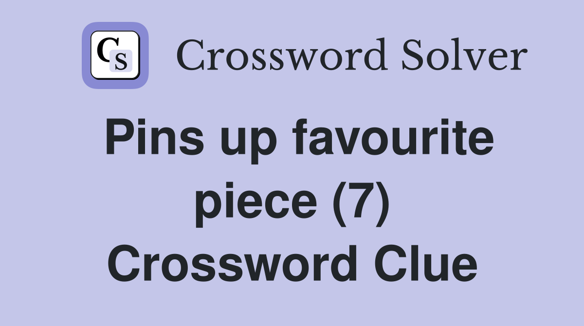 Pins up favourite piece (7) Crossword Clue
