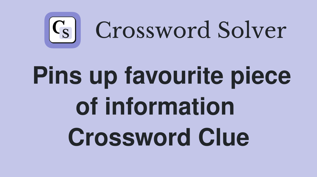 Pins up favourite piece of information  Crossword Clue