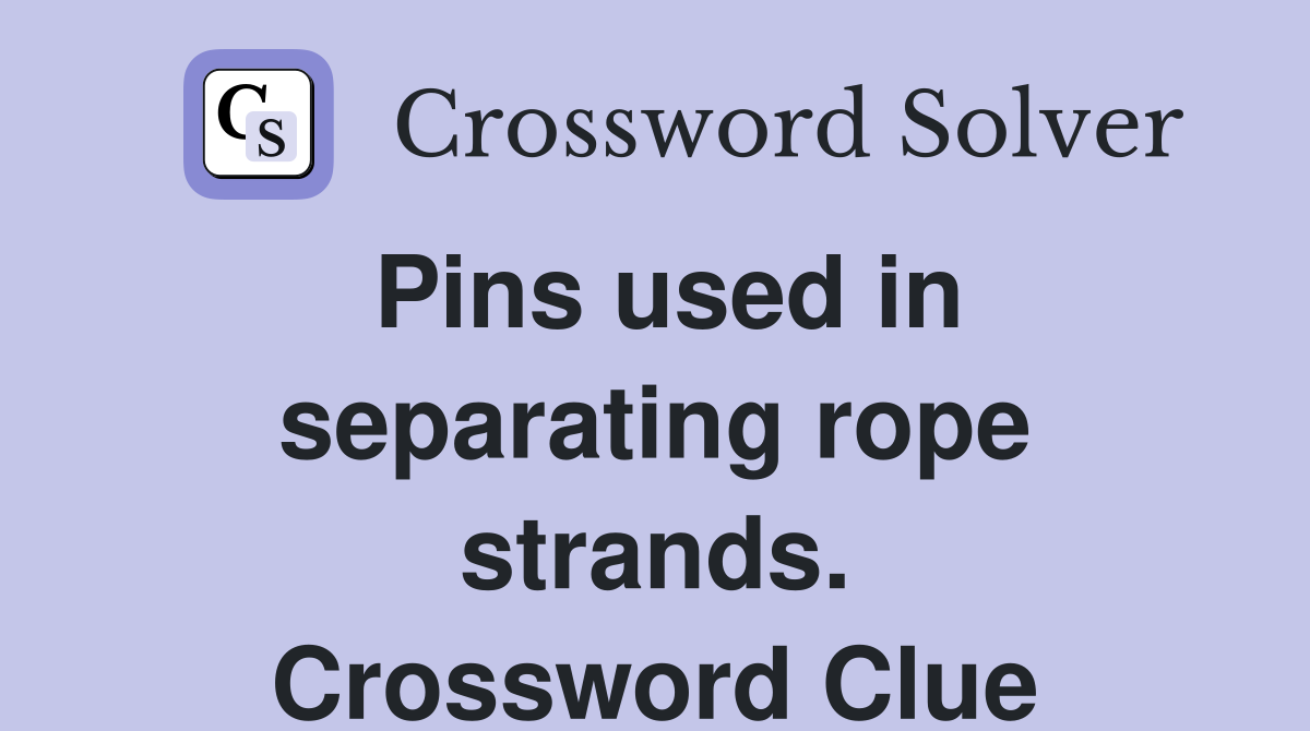 Pins used in separating rope strands. Crossword Clue